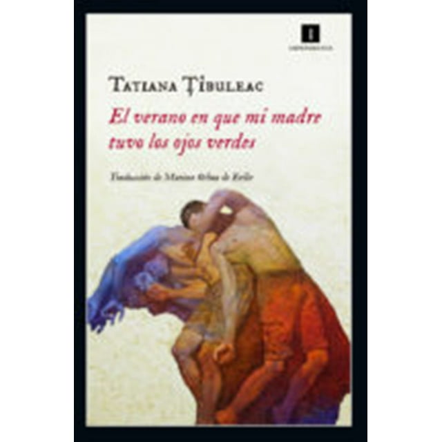 EL VERANO EN QUE MI MADRE TUVO LOS OJOS VERDES IMPEDIMENTA TATIANA TIBULEAC