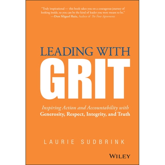 Pre-Owned Leading with Grit: Inspiring Action and Accountability with Generosity, Respect, Integrity, and Truth (Hardcover) 1118975227 9781118975220