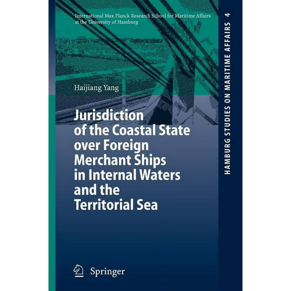 Hamburg Studies on Maritime Affairs Jurisdiction of the Coastal State Over Foreign Merchant Ships in Internal Waters and the Territorial Sea, Book 4, (Paperback)