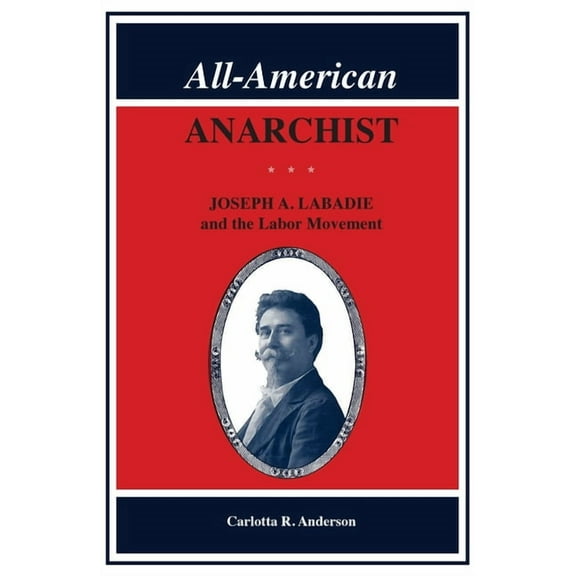 Great Lakes Books All-American Anarchist: Joseph A. LaBadie and the Labor Movement, (Paperback)