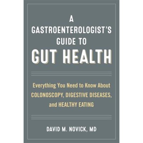 Pre-Owned A Gastroenterologists Guide to Gut Health : Everything You Need to Know About Colonoscopy, Digestive Diseases, and Healthy Eating (Hardcover)