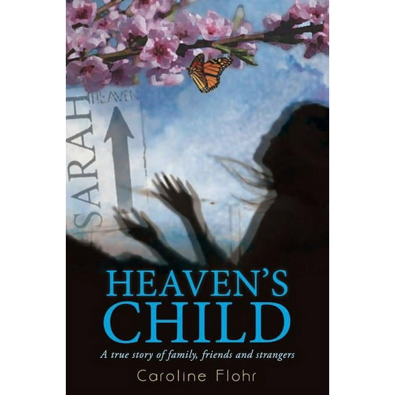 Heaven's Child: A True Story of Family, Friends, and Strangers, (Paperback)