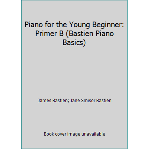 Pre-Owned Piano for the Young Beginner: Primer B (Bastien Piano Basics) (Paperback) 0849793173 9780849793189