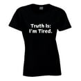 thumbnail image 2 of Truth Is: I'm Tired - Statement Shirt, 2 of 17