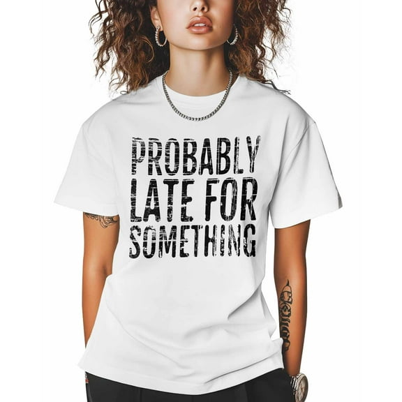 Women's Graphic T-Shirt White 3XL Women's Tops Probably Late for Something Crew Neck Short Sleeve Shirts for Women