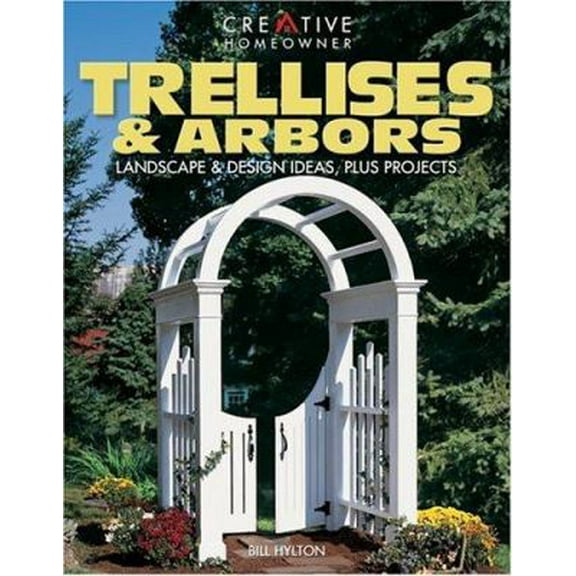 Pre-Owned Trellises & Arbors: Landscape & Design Ideas, Plus Projects (Paperback) 158011086X 9781580110860