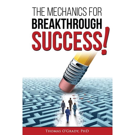 The Mechanics for Breakthrough Success: The Guide to a Life You Never Considered Reachable, (Paperback)