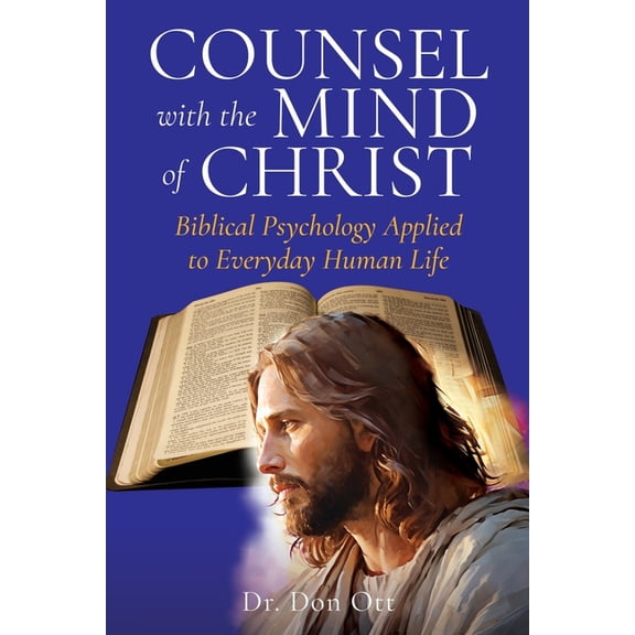 Counsel with the Mind of Christ: Biblical Psychology Applied to Everyday Human Life, (Paperback)