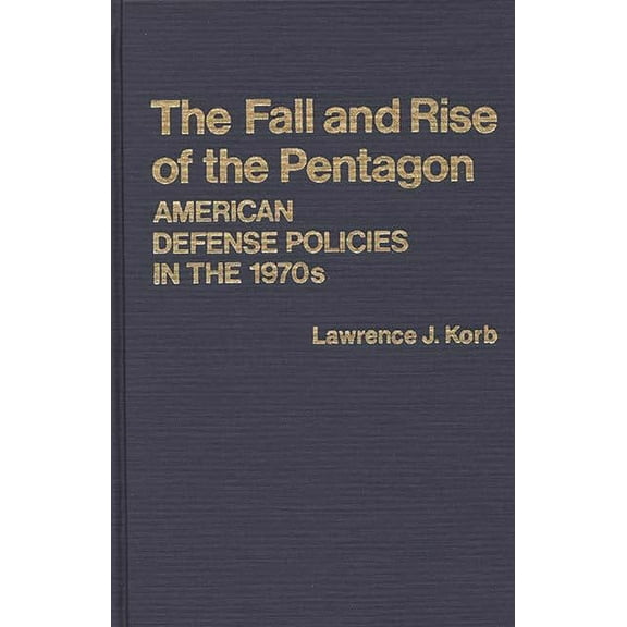 Contributions in Political Science The Fall and Rise of the Pentagon: American Defense Policies in the 1970s, (Hardcover)