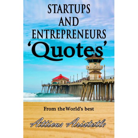 Startups and Entrepreneurs: Quotes from the World's best - (Best Windows Startup Manager)