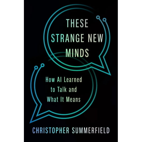 These Strange New Minds: How AI Learned to Talk and What It Means, (Hardcover)