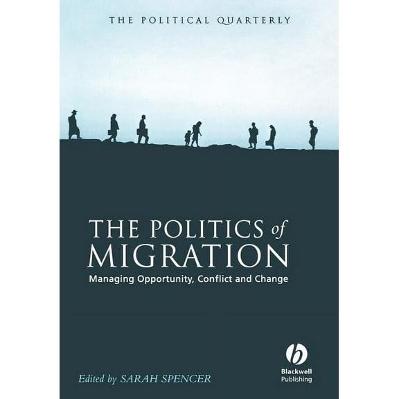 Political Quarterly Monograph The Politics of Migration: Managing Opportunity, Conflict and Change, (Paperback)