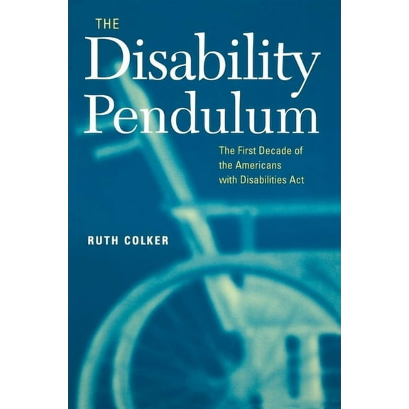 Critical America The Disability Pendulum: The First Decade of the Americans with Disabilities ACT, Book 39, (Hardcover)
