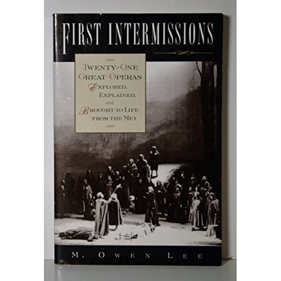 Pre-Owned First Intermissions: Twenty-One Great Operas Explored, Explained, and Brought to Life from the Met (Paperback) 0195106490 9780195106497