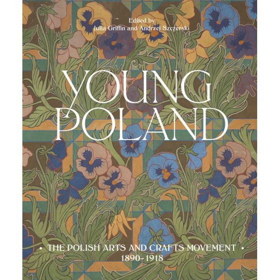 Young Poland: The Polish Arts and Crafts Movement, 1890-1918, (Hardcover)