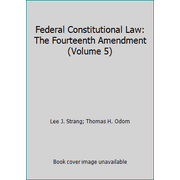 Federal Constitutional Law: The Fourteenth Amendment (Volume 5), Used [Paperback]
