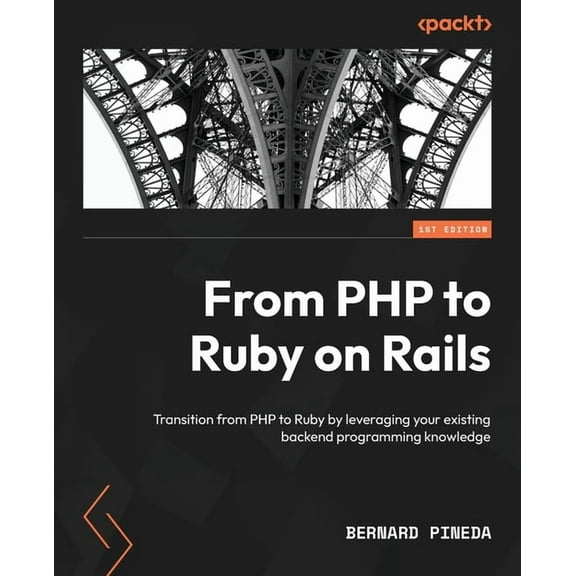 From PHP to Ruby on Rails: Transition from PHP to Ruby by leveraging your existing backend programming knowledge (Paperback)