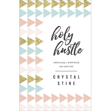 Holy Hustle : Embracing a Work-Hard, Rest-Well