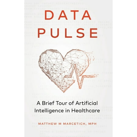 UPC: 9781641375382 | Data Pulse: A Brief Tour of Artificial Intelligence in Healthcare (Paperback)