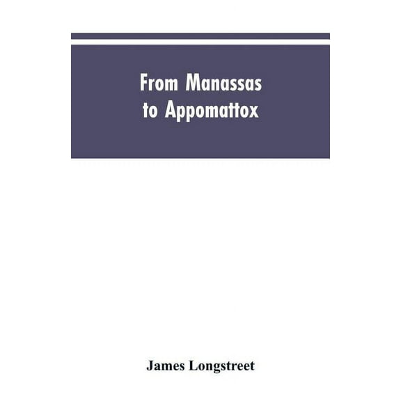 From Manassas to Appomattox: Memoirs of the Civil War in America, (Paperback)