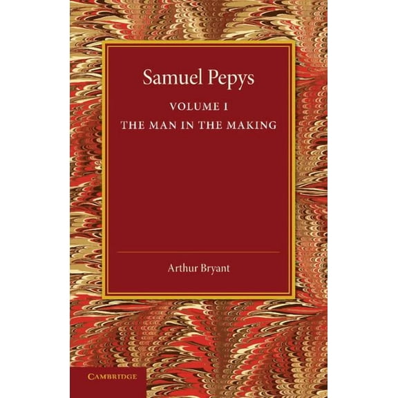Samuel Pepys: Volume 1: The Man in the Making, (Paperback)