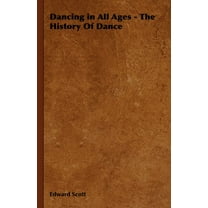 Dancing in All Ages - The History of Dance, (Hardcover)