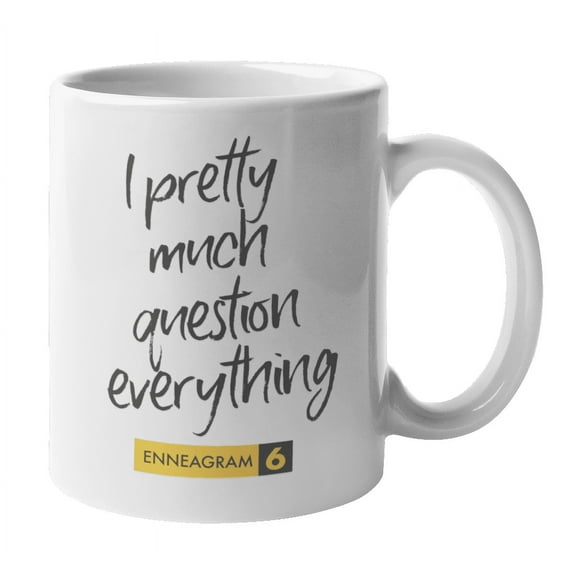 Enneagram Type 6 - Coffee and Tea Mug: I pretty much question everything (11oz)