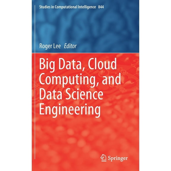 Studies in Computational Intelligence Big Data, Cloud Computing, and Data Science Engineering, Book 844, (Hardcover)