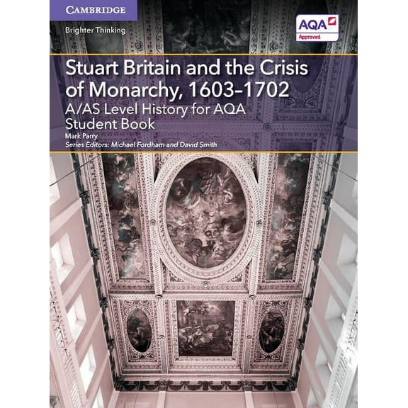Level (As) History Aqa A/As Level History for Aqa Stuart Britain and the Crisis of Monarchy, 1603-1702 Student Book, (Paperback)