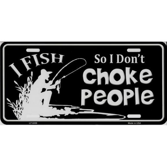 212 Main LP-8289 6 x 12 in. I Fish So I Dont Choke People Metal License Plate