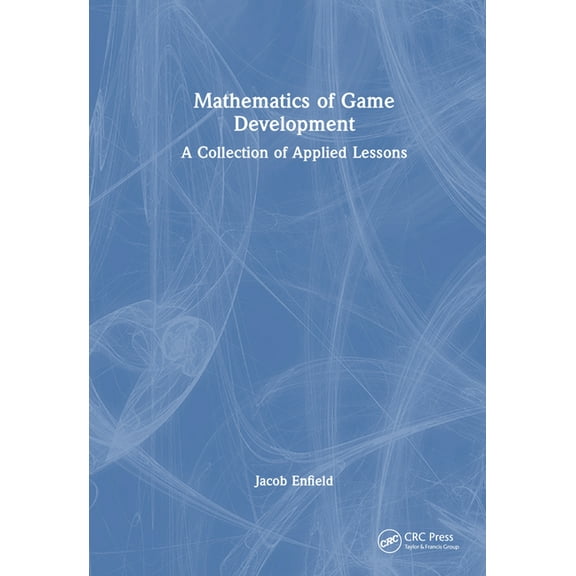 Mathematics of Game Development: A Collection of Applied Lessons, (Hardcover)
