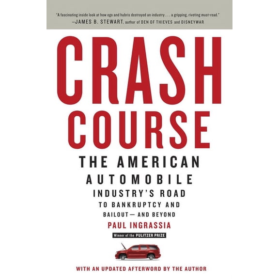 Crash Course: The American Automobile Industry's Road to Bankruptcy and Bailout-And Beyond, (Paperback)