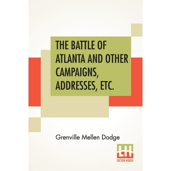 The Battle Of Atlanta And Other Campaigns, Addresses, Etc., (Paperback)