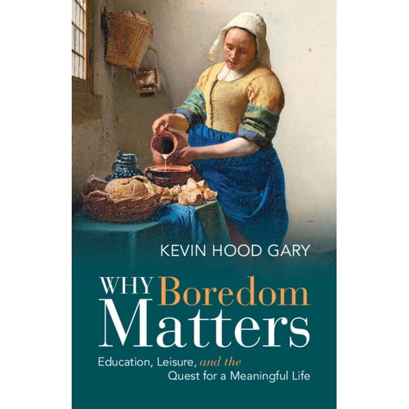 Why Boredom Matters, (Paperback)