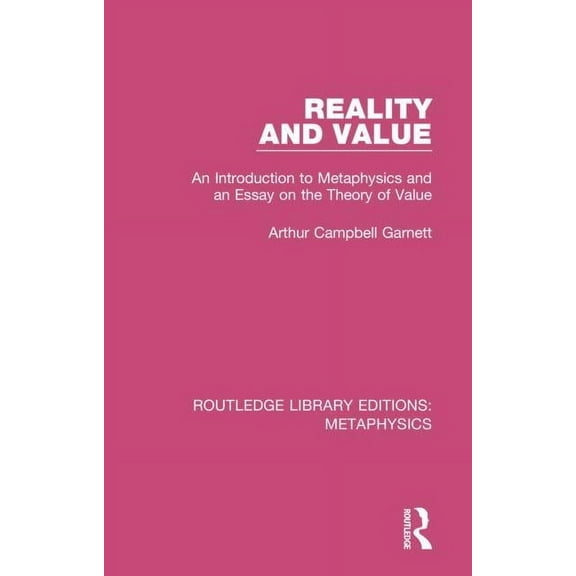 Routledge Library Editions: Metaphysics Reality and Value: An Introduction to Metaphysics and an Essay on the Theory of Value, (Paperback)