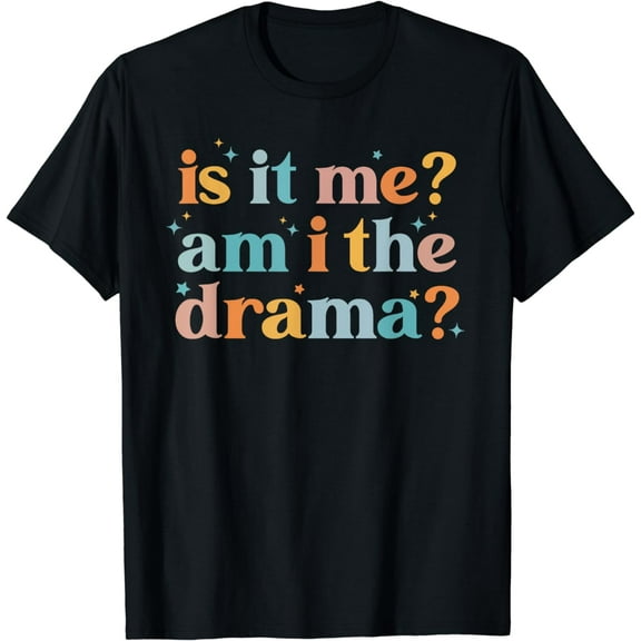Is It Me Am I The Drama Funny Sarcasm Humor Groovy T-Shirt