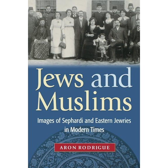 Jews and Muslims: Images of Sephardi and Eastern Jewries in Modern Times, (Paperback)