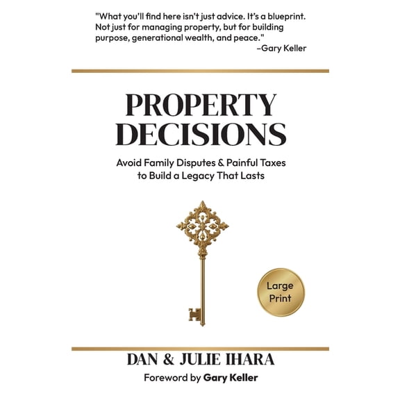Property Decisions: Avoid Family Disputes and Painful Taxes to Build a Legacy that Lasts, (Paperback)