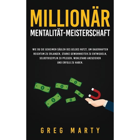 Investieren FÃ¼r Einsteiger Und Meisterun MillionÃ¤r-MentalitÃ¤t-Meisterschaft: Wie du Sie geheimen SÃ¤ulen des Geldes nutzt, um dauerhaften Reichtum zu erlangen, st, Book 2, (Paperback)