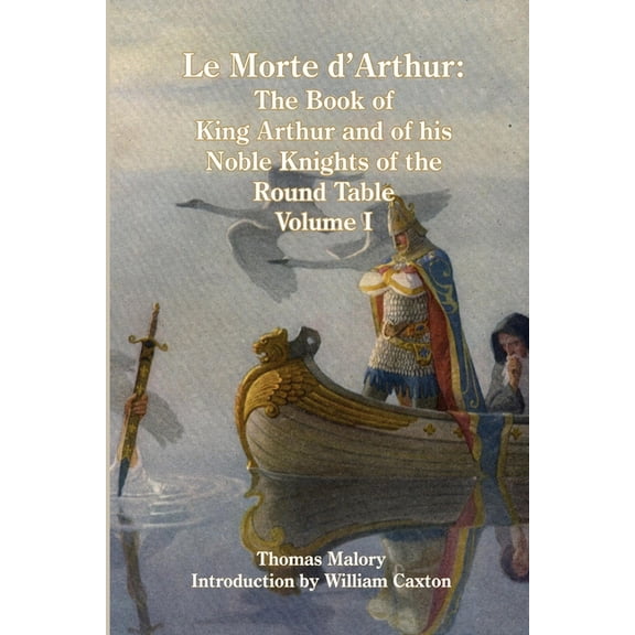Le Morte d'Arthur: The Book of King Arthur and of his Noble Knights of the Round Table, Volume I, (Paperback)