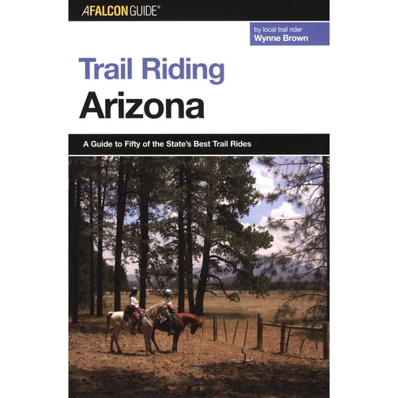 Falcon Guides Trail Riding Trail Riding Arizona, (Paperback)