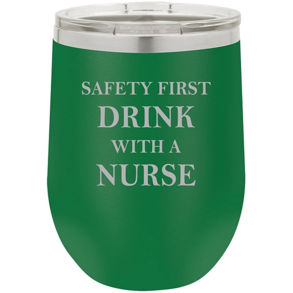 Safety First Drink with a Nurse Stainless Steel Engraved Insulated 12 oz Double-Walled Wine Tumbler with Clear Plastic Lid, Green