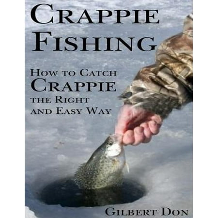 Crappie Fishing: How to Catch Crappie the Right and Easy Way - (Best Place To Catch Crappie)