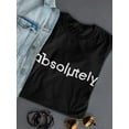 thumbnail image 3 of Absolutely Graphic Quote  Women T-Shirt, Female x-Large, 3 of 4