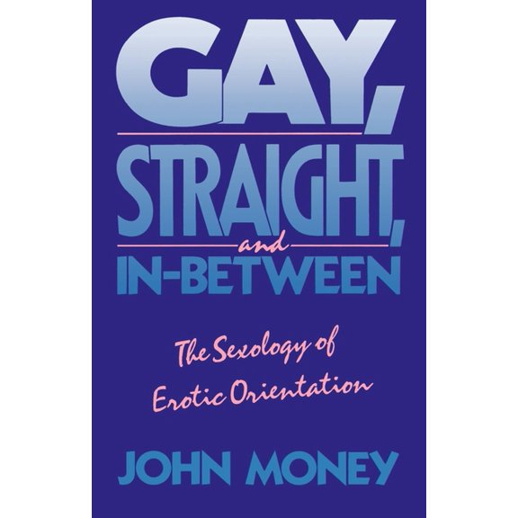 Gay, Straight, and In-Between: The Sexology of Erotic Orientation, (Paperback)