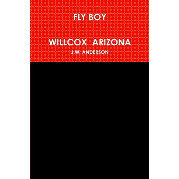 Fly Boy Willcox Arizona, (Paperback)