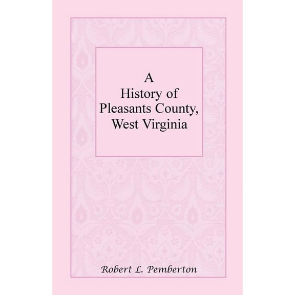 A History of Pleasants County, West Virginia