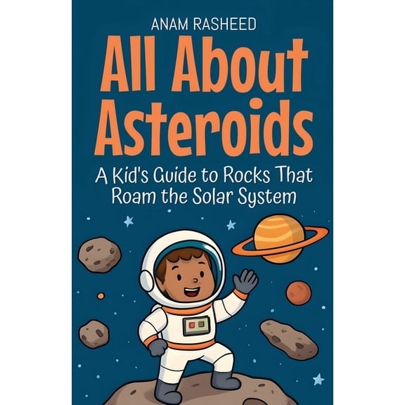 Knowledge Books for Kids All About Asteroids: A Kid's Guide to Rocks That Roam the Solar System, Book 22, (Paperback)