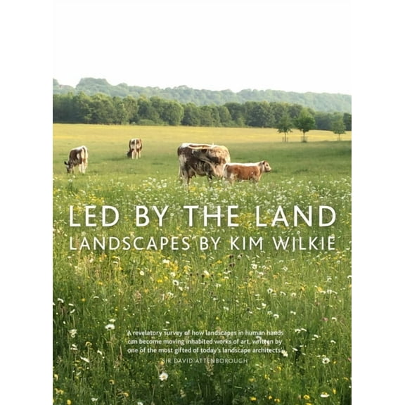 Led by the Land : Landscapes by Kim Wilkie (Hardcover)