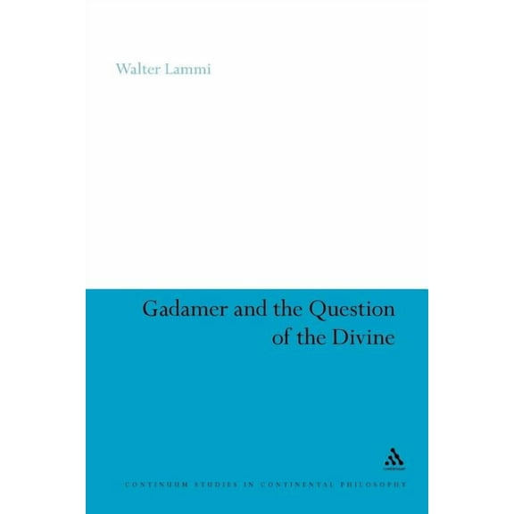 Continuum Studies in Continental Philoso Gadamer and the Question of the Divine, Book 73, (Paperback)